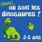 (Mais) où sont les dinosaures