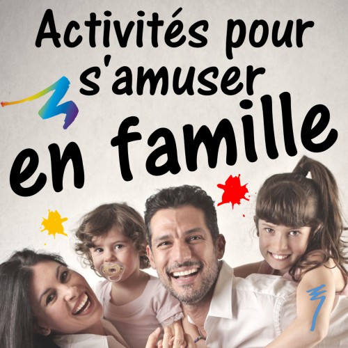 Activités Familiales Pour Rire Et S'amuser Ensemble... En Famille